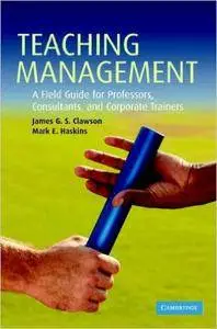 Teaching Management: A Field Guide for Professors, Consultants, and Corporate Trainers