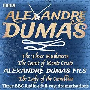 The Three Musketeers, The Count of Monte Cristo & The Lady of Camellias: Three BBC Radio 4 Full Cast Dramatisations [Audiobook]
