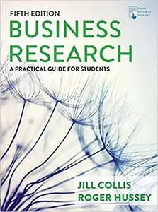 Business Research: A Practical Guide for Students, 5th Edition