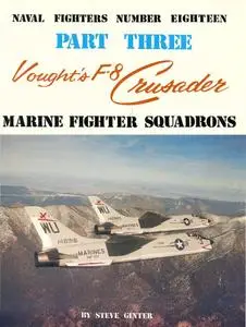 Vought's F-8 Crusader. Part Three: Marine Fighter Squadrons (Naval Fighters Number Eighteen)