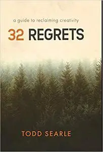 32 Regrets: A Guide to Reclaiming Creativity