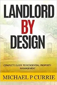 Landlord by Design: Complete Guide to Residential Property Management