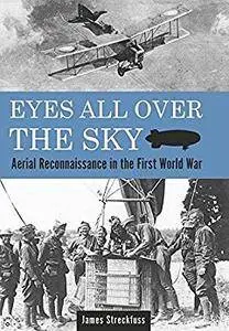 Eyes All Over the Sky: Aerial Reconnaissance in the First World War