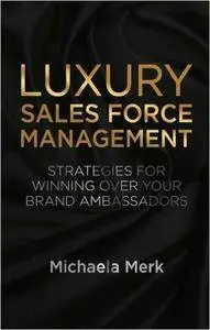 Luxury Sales Force Management: Strategies for Winning Over Your Brand Ambassadors