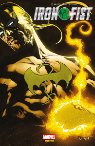 Iron Fist - Tome 1 - L'épreuve des Sept Maîtres (Panini-100% Marvel 2018)