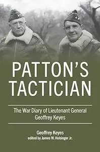 Patton's Tactician: The War Diary of Lieutenant General Geoffrey Keyes