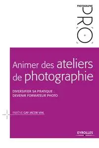 Fabiène Gay Jacob Vial, "Animer des ateliers de photographie - Diversifier sa pratique : Devenir formateur photo"