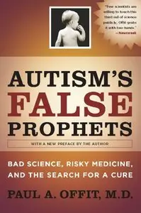 Autism's False Prophets: Bad Science, Risky Medicine, and the Search for a Cure
