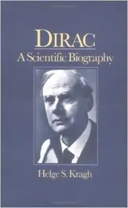 Dirac: A Scientific Biography