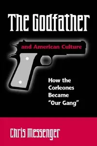 The Godfather and American Culture: How the Corleones Became "Our Gang"