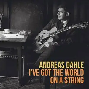 Andreas Dahle - I've Got the World on a String (2017)