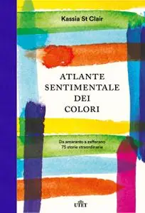 Kassia St Clair - Atlante sentimentale dei colori