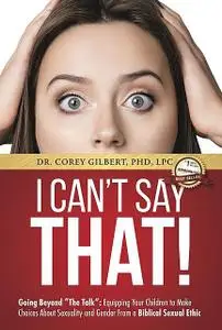 «I Can't Say That!: Going Beyond “The Talk”» by LPC Gilbert Corey