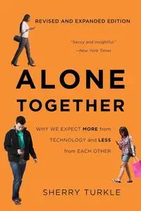 Alone Together: Why We Expect More from Technology and Less from Each Other, 3rd Edition