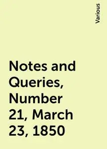 «Notes and Queries, Number 21, March 23, 1850» by Various