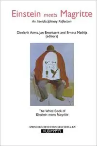 Einstein Meets Magritte: An Interdisciplinary Reflection: The White Book of “Einstein Meets Magritte”