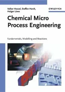 Chemical Micro Process Engineering: Fundamentals, Modelling and Reactions (repost)