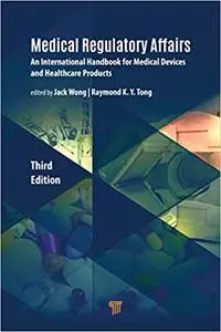 Medical Regulatory Affairs: An International Handbook for Medical Devices and Healthcare Products, 3rd Edition