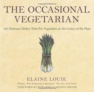 The Occasional Vegetarian: 100 Delicious Dishes That Put Vegetables at the Center of the Plate