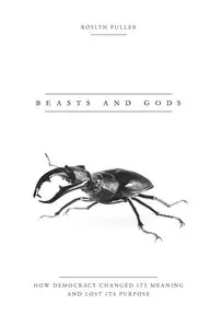 Beasts and Gods: How Democracy Changed Its Meaning and Lost Its Purpose (repost)