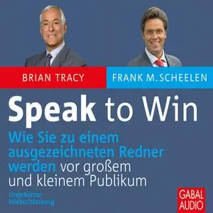 «Speak to win: Wie sie zu einem ausgezeichneten Redner werden, vor großem und kleinen Publikum» by Brian Tracy,Frank M.