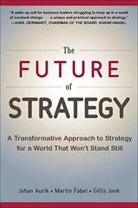 The Future of Strategy: A Transformative Approach to Strategy for a World That Won't Stand Still (Repost)