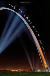 The Gateway Arch: A Biography