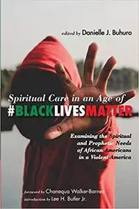 Spiritual Care in an Age of #BlackLivesMatter: Examining the Spiritual and Prophetic Needs of African Americans in a Vio