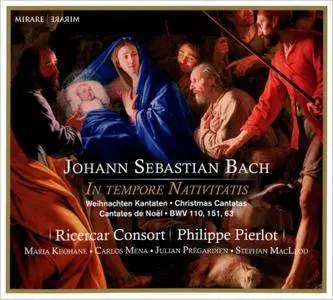 Ricercar Consort, Philippe Pierlot - J.S. Bach - In Tempore Nativitatis: Christmas Cantatas BWV 110, 151, 63 (2013)