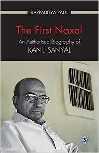 The First Naxal: An Authorised Biography of Kanu Sanyal