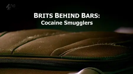 Channel 4 - Brits Behind Bars: Cocaine Smugglers (2015)