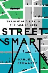 Street Smart : The Rise of Cities and the Fall of Cars