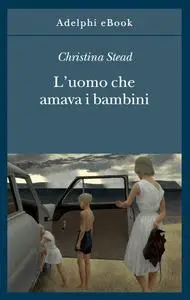 Christina Stead - L’uomo che amava i bambini