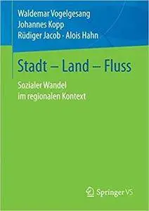 Stadt – Land – Fluss: Sozialer Wandel im regionalen Kontext