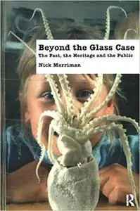 Beyond the Glass Case: The Past, the Heritage and the Public, Second Edition