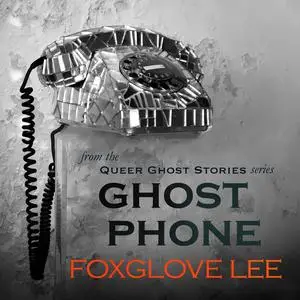 «Ghost Phone» by Foxglove Lee