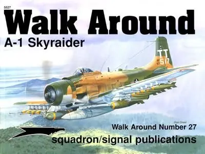 Squadron/Signal Publications 5527: A-1 Skyraider - Walk Around Number 27 (Repost)