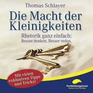 «Die Macht der Kleinigkeiten: Rhetorik ganz einfach - Besser denken, Besser reden.» by Thomas Schlayer