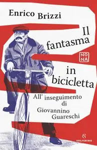 Enrico Brizzi - Il fantasma in bicicletta. All'inseguimento di Giovannino Guareschi