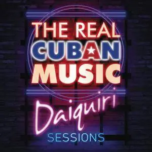 VA - The Real Cuban Music - Daiquiri Sessions (2017)