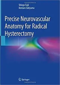 Precise Neurovascular Anatomy for Radical Hysterectomy