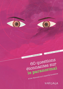 Jean-Michel Abrassart, "60 questions étonnantes sur le paranormal et les réponses qu'y apporte la science"