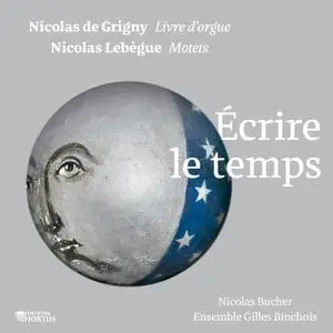 Nicolas Bucher, Ensemble Gilles Binchois, Dominique Vellard - Nicolas de Grigny, Nicolas Lebègue: Écrire le temps (2020)