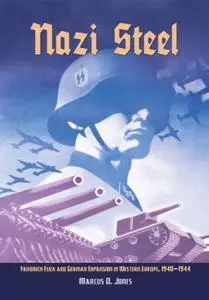 Nazi Steel: Friedrich Flick and German Expansion in Western Europe, 1940-1944
