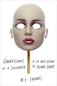 Confessions of a Sociopath: A Life Spent Hiding in Plain Sight (repost)