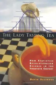 The Lady Tasting Tea How Statistics Revolutionized Science in the Twentieth Century 