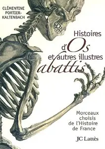 Clémentine Portier-Kaltenbach, "Histoires d'os et autres illustres abattis : Morceaux choisis de l'Histoire de France"