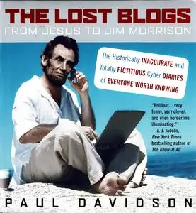The Lost Blogs: From Jesus to Jim Morrison—The Historically Inaccurate and Totally Fictitious Cyber Diaries...