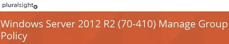 Windows Server 2012 R2 (70-410) Manage Group Policy