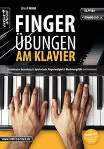 Fingerübungen am Klavier: Die ultimative Sammlung für Spieltechnik, Fingerfertigkeit & Rhythmusgefühl